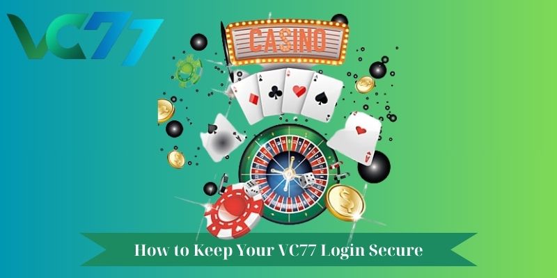 How to Keep Your VC77 Login Secure