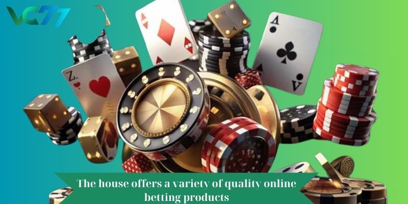 The house offers a variety of quality online betting products