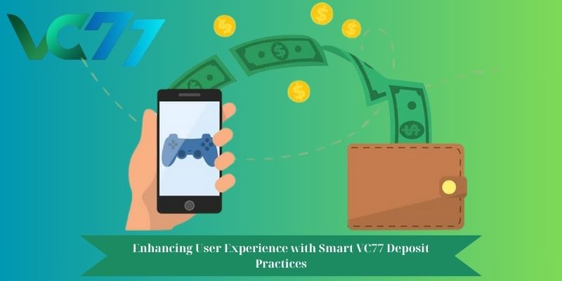 Enhancing User Experience with Smart VC77 Deposit Practices