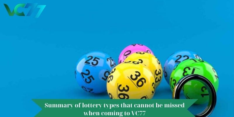 Summary of lottery types that cannot be missed when coming to VC77