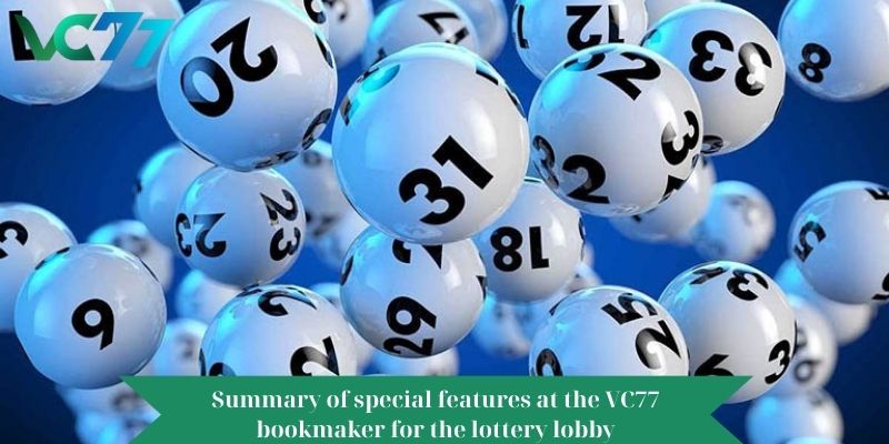 Summary of special features at the VC77 bookmaker for the lottery lobby