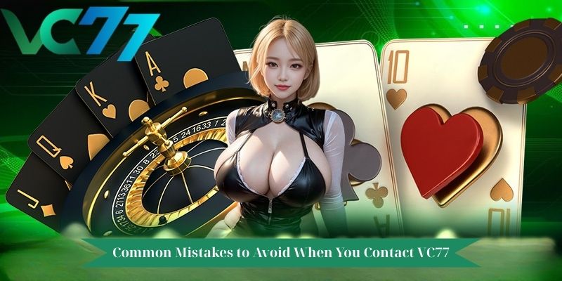 Common Mistakes to Avoid When You Contact