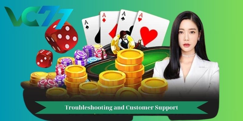 Troubleshooting and Customer Support