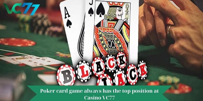 Poker card game always has the top position at Casino VC77