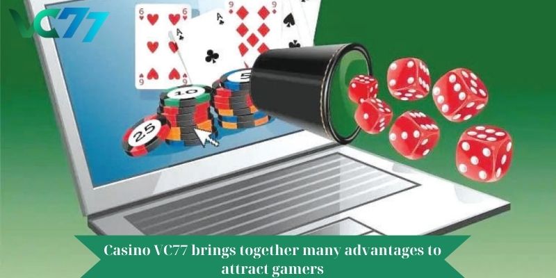 Casino VC77 brings together many advantages to attract gamers