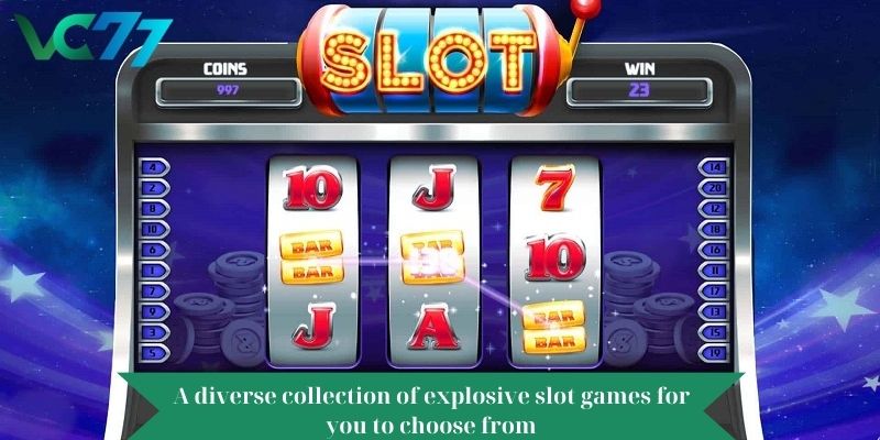 A diverse collection of explosive slot games for you to choose from