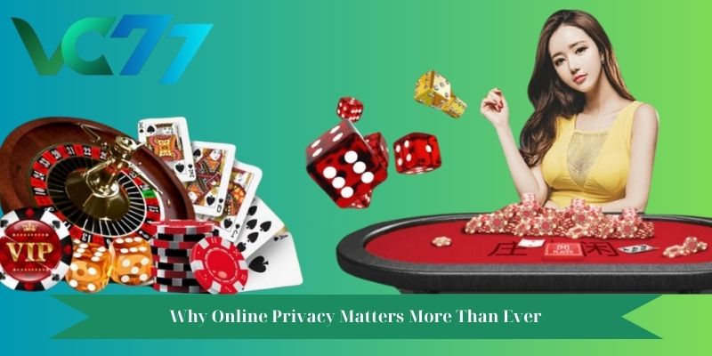 Why Online Privacy Matters More Than Ever